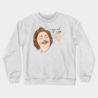 I lost to a Cheeto!- Hillary Clinton Drawing Crewneck Sweatshirt